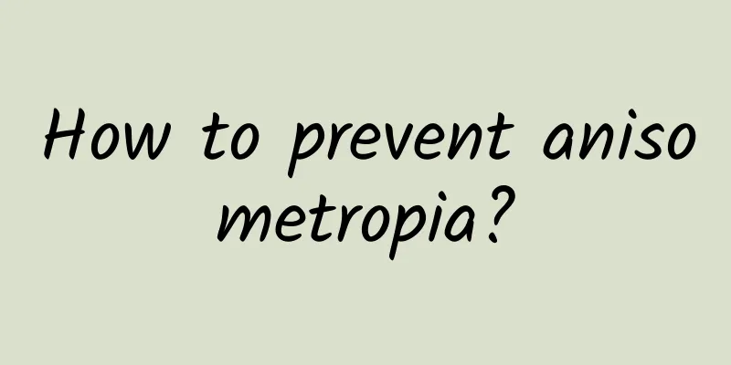 How to prevent anisometropia?