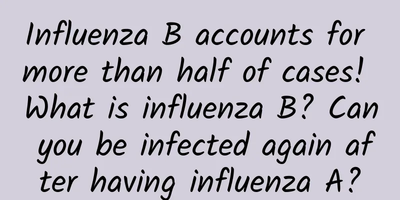 Influenza B accounts for more than half of cases! What is influenza B? Can you be infected again after having influenza A?
