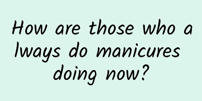 How are those who always do manicures doing now?