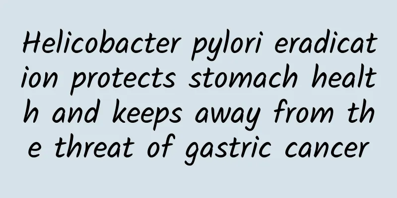 Helicobacter pylori eradication protects stomach health and keeps away from the threat of gastric cancer