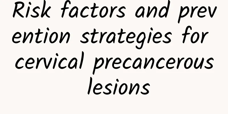 Risk factors and prevention strategies for cervical precancerous lesions