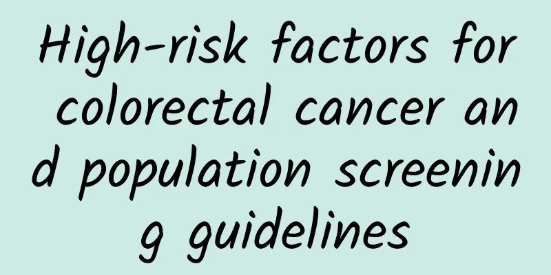 High-risk factors for colorectal cancer and population screening guidelines