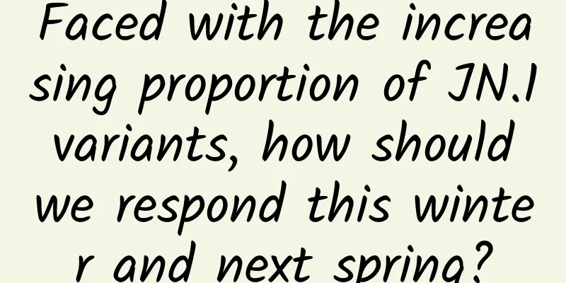 Faced with the increasing proportion of JN.1 variants, how should we respond this winter and next spring?