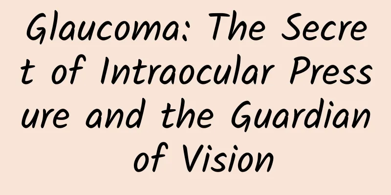 Glaucoma: The Secret of Intraocular Pressure and the Guardian of Vision