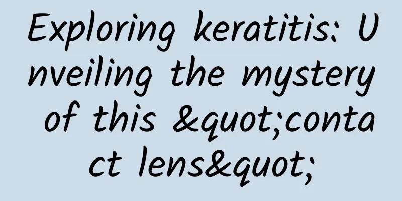 Exploring keratitis: Unveiling the mystery of this "contact lens"