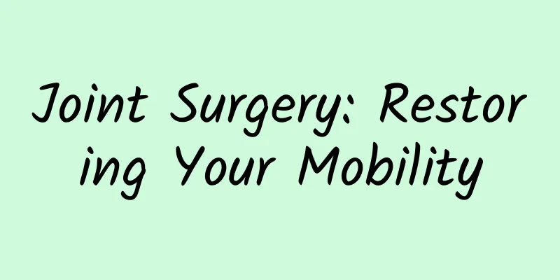 Joint Surgery: Restoring Your Mobility
