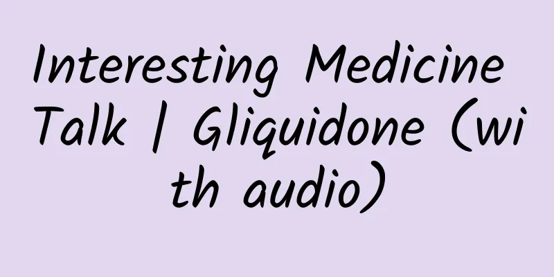 Interesting Medicine Talk | Gliquidone (with audio)