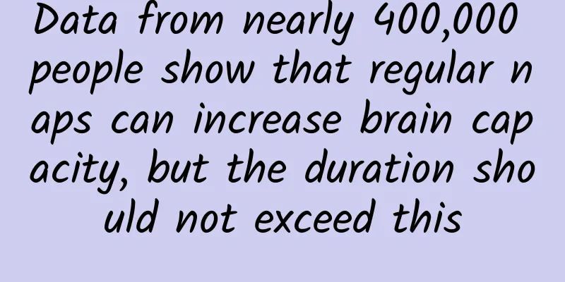 Data from nearly 400,000 people show that regular naps can increase brain capacity, but the duration should not exceed this