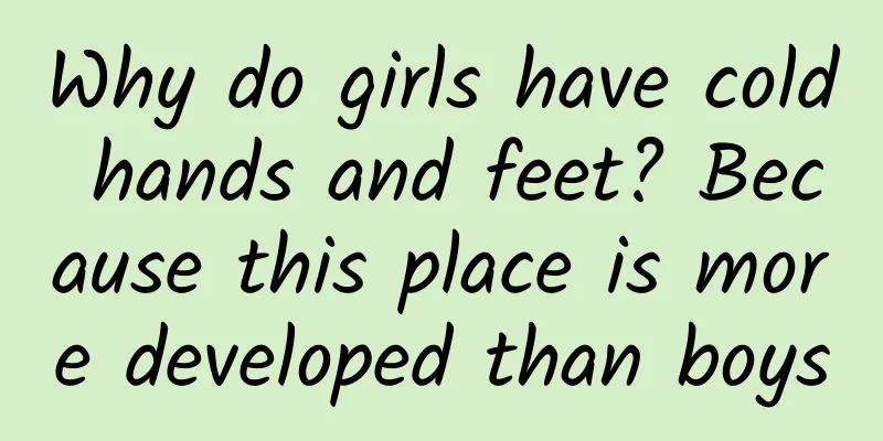 Why do girls have cold hands and feet? Because this place is more developed than boys