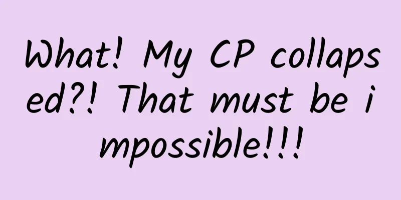 What! My CP collapsed?! That must be impossible!!!