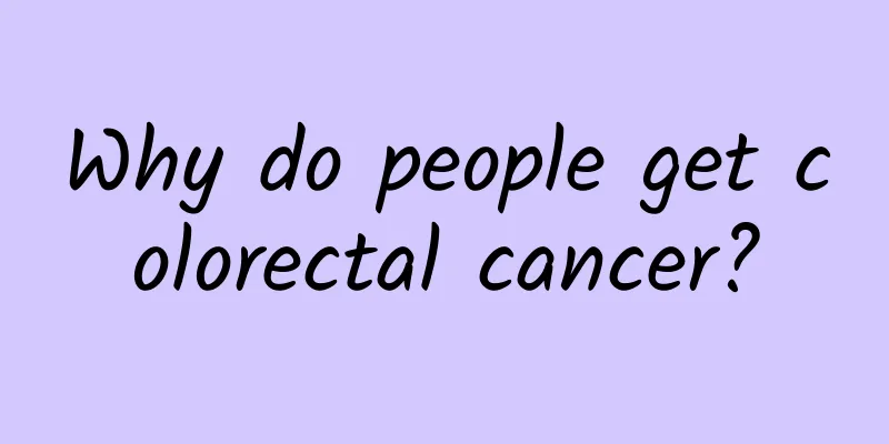 Why do people get colorectal cancer?