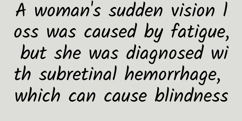 A woman's sudden vision loss was caused by fatigue, but she was diagnosed with subretinal hemorrhage, which can cause blindness
