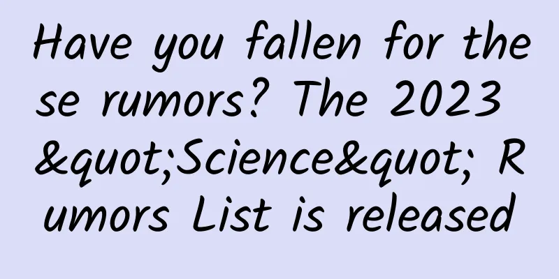 Have you fallen for these rumors? The 2023 "Science" Rumors List is released