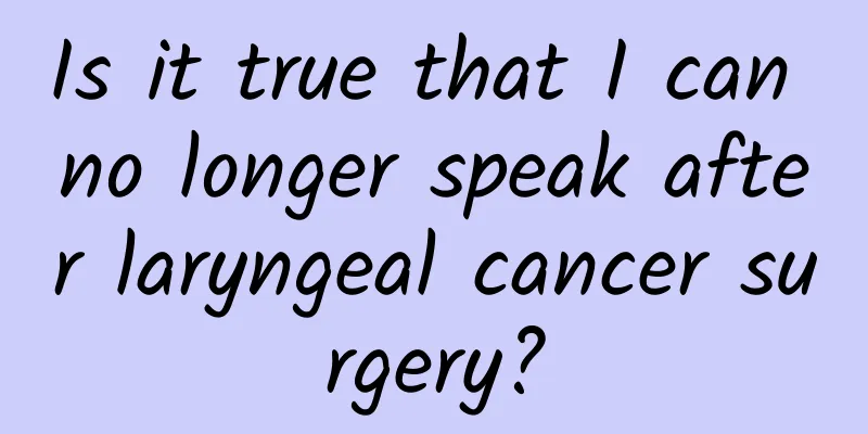 Is it true that I can no longer speak after laryngeal cancer surgery?