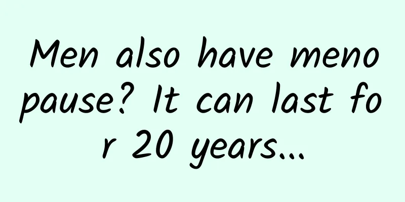 Men also have menopause? It can last for 20 years...
