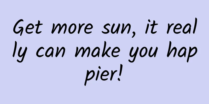 Get more sun, it really can make you happier!