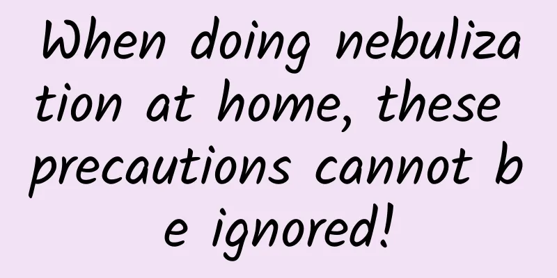 When doing nebulization at home, these precautions cannot be ignored!