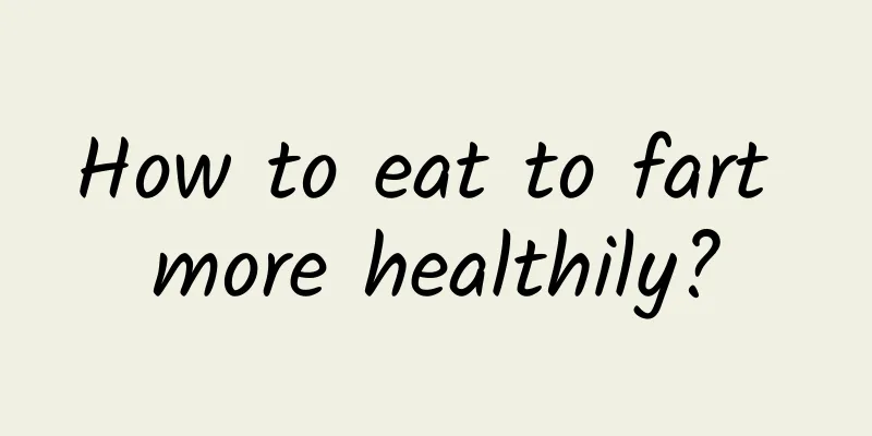 How to eat to fart more healthily?
