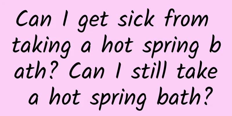 Can I get sick from taking a hot spring bath? Can I still take a hot spring bath?