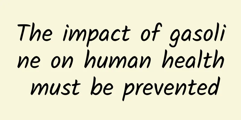 The impact of gasoline on human health must be prevented