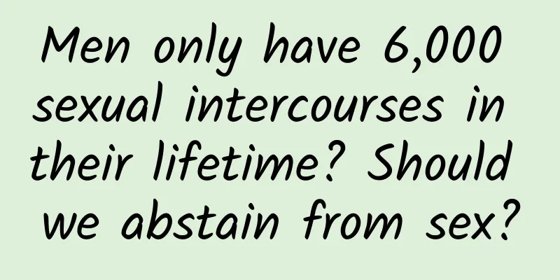 Men only have 6,000 sexual intercourses in their lifetime? Should we abstain from sex?
