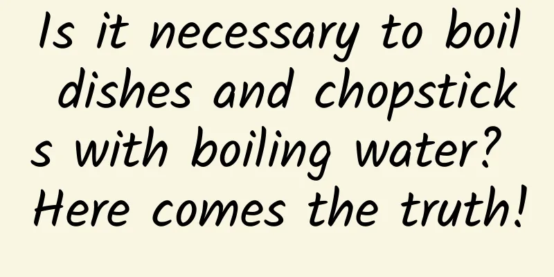 Is it necessary to boil dishes and chopsticks with boiling water? Here comes the truth!