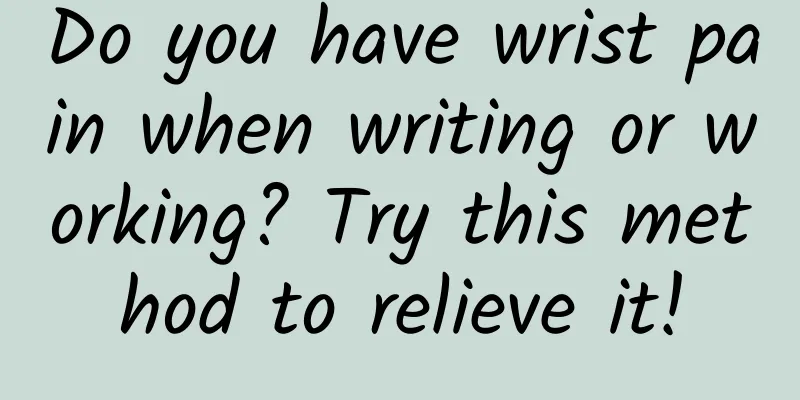 Do you have wrist pain when writing or working? Try this method to relieve it!