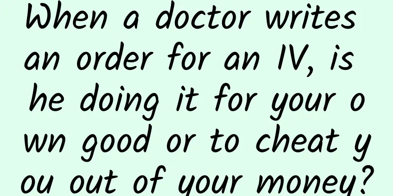 When a doctor writes an order for an IV, is he doing it for your own good or to cheat you out of your money?