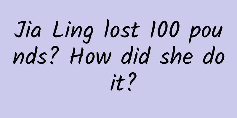 Jia Ling lost 100 pounds? How did she do it?