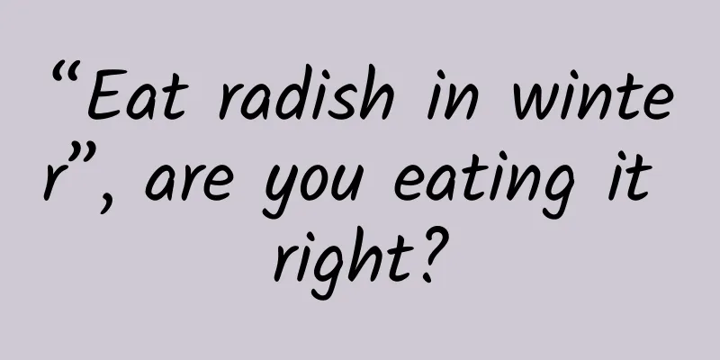 “Eat radish in winter”, are you eating it right?