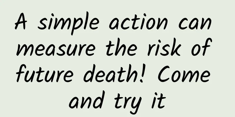 A simple action can measure the risk of future death! Come and try it