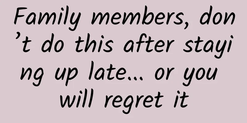 Family members, don’t do this after staying up late... or you will regret it
