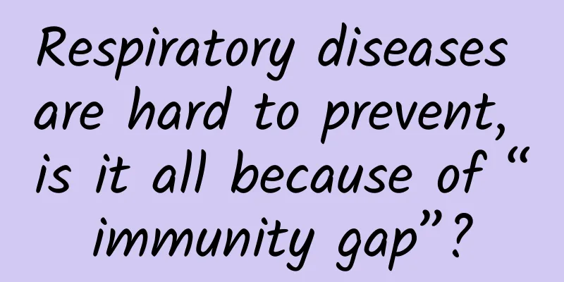 Respiratory diseases are hard to prevent, is it all because of “immunity gap”?
