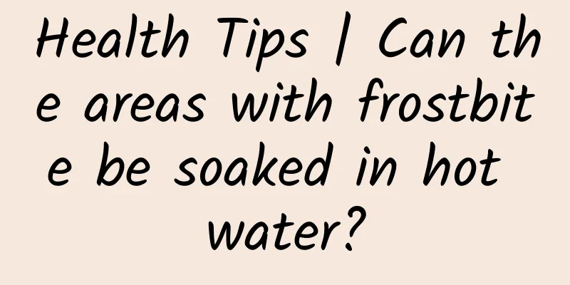 Health Tips | Can the areas with frostbite be soaked in hot water?
