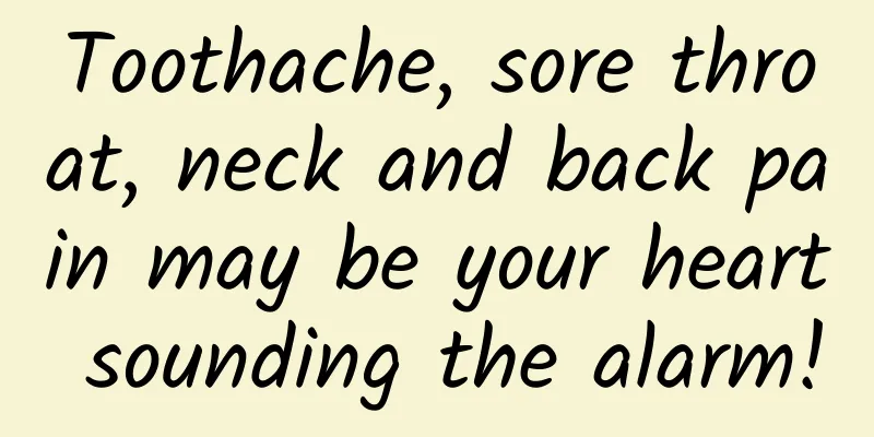 Toothache, sore throat, neck and back pain may be your heart sounding the alarm!