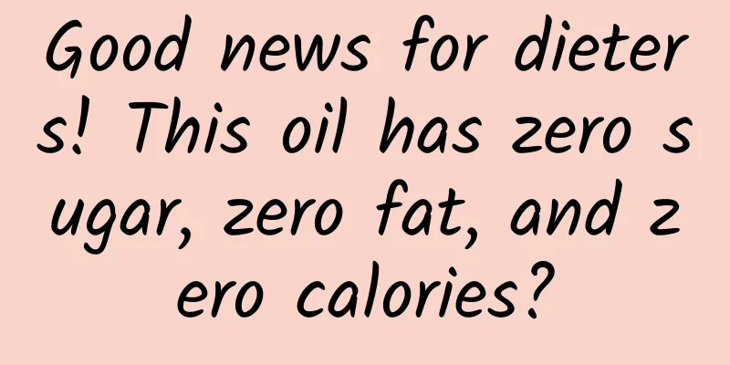 Good news for dieters! This oil has zero sugar, zero fat, and zero calories?