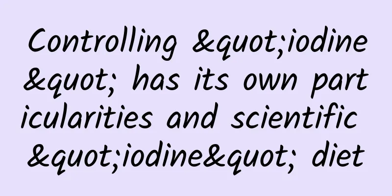 Controlling "iodine" has its own particularities and scientific "iodine" diet