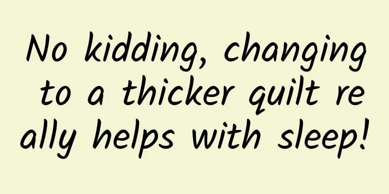 No kidding, changing to a thicker quilt really helps with sleep!