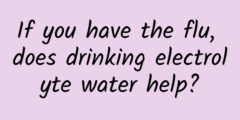 If you have the flu, does drinking electrolyte water help?
