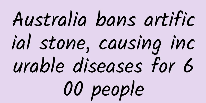 Australia bans artificial stone, causing incurable diseases for 600 people