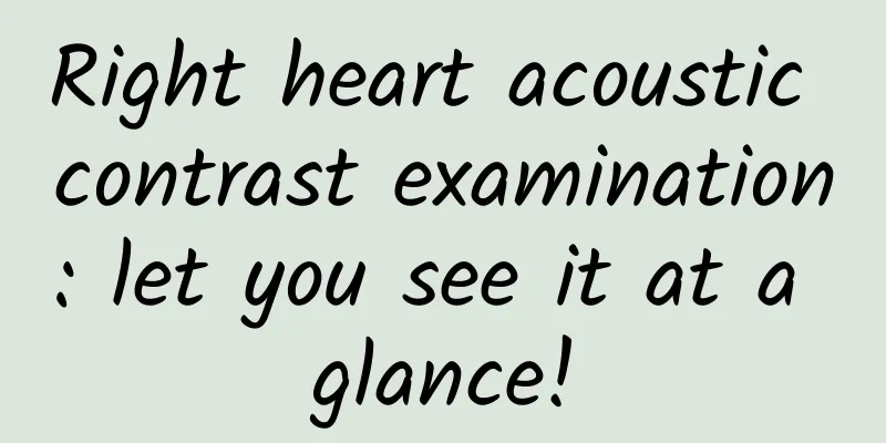 Right heart acoustic contrast examination: let you see it at a glance!