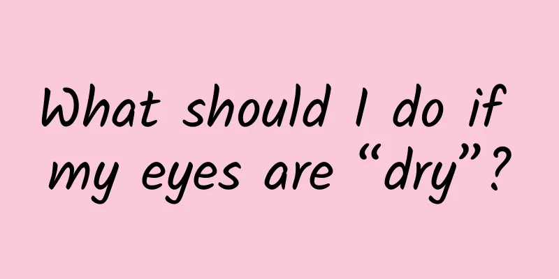 What should I do if my eyes are “dry”?