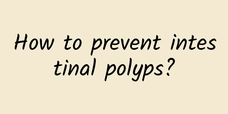 How to prevent intestinal polyps?