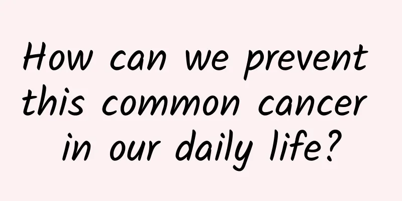How can we prevent this common cancer in our daily life?