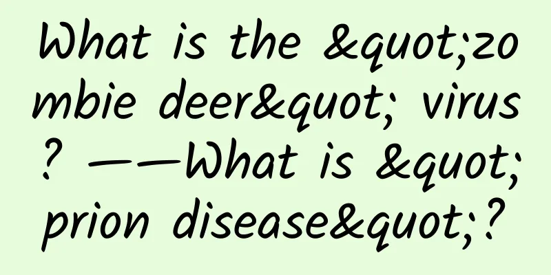 What is the "zombie deer" virus? ——What is "prion disease"?