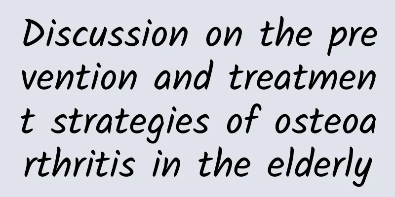 Discussion on the prevention and treatment strategies of osteoarthritis in the elderly