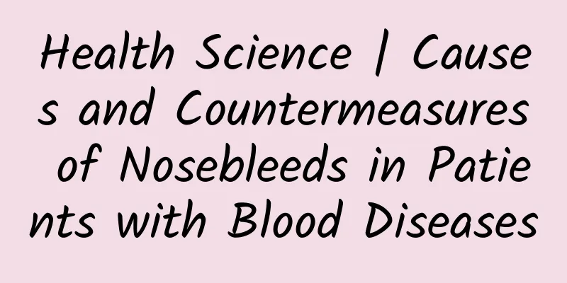 Health Science | Causes and Countermeasures of Nosebleeds in Patients with Blood Diseases