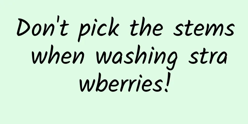Don't pick the stems when washing strawberries!