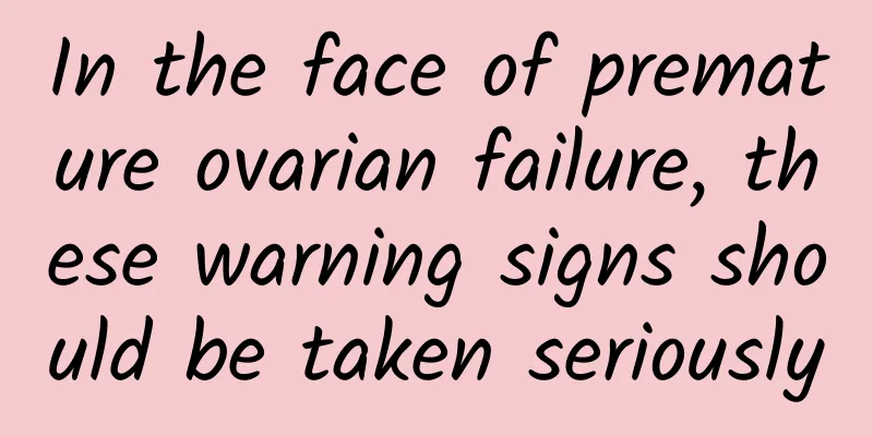 In the face of premature ovarian failure, these warning signs should be taken seriously