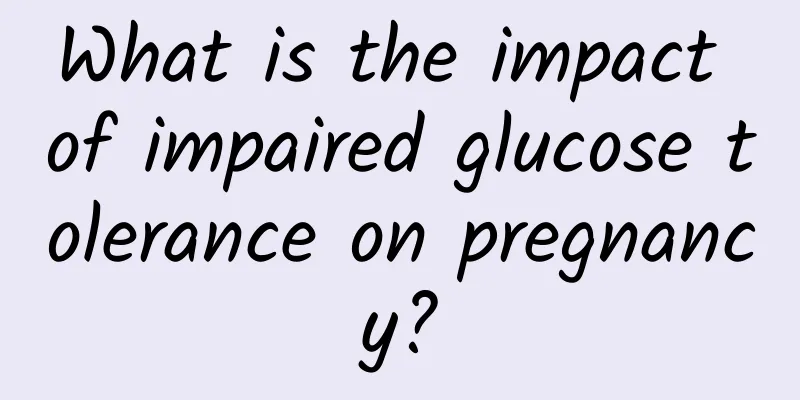 What is the impact of impaired glucose tolerance on pregnancy?